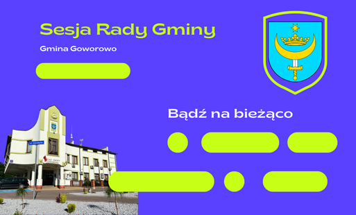 Grafika informacyjna o sesji Rady Gminy Goworowo. Na niebieskim tle widoczny jest zielony napis „Sesja Rady Gminy” oraz „Gmina Goworowo”, a po prawej stronie herb gminy z półksiężycem, mieczem i koroną na niebieskiej tarczy. W dolnej części znajduje się z