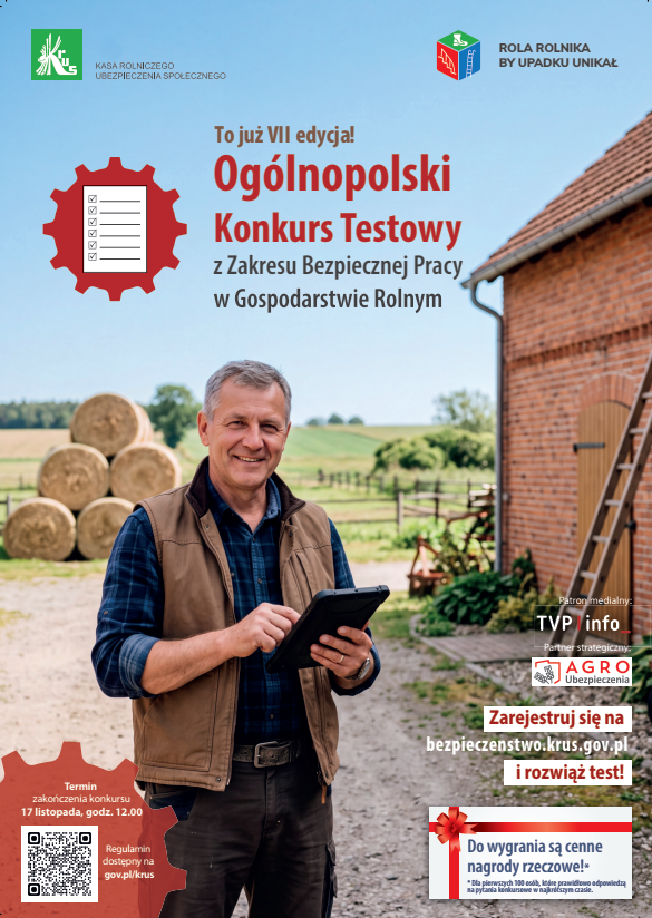 Grafika jest plakatem promującym VII edycję Og&oacute;lnopolskiego Konkursu Testowego z&nbsp;Zakresu Bezpiecznej Pracy w&nbsp;Gospodarstwie Rolnym, organizowanego przez Kasę Rolniczego Ubezpieczenia Społecznego (KRUS). W tle widoczny jest rolnik w&nbsp;średnim wieku stojący na&nbsp;podw&oacute;rzu gospodarstwa, ubrany w&nbsp;brązową kamizelkę i&nbsp;niebieską koszulę, trzymający tablet. Za nim znajdują się st&oacute;g dużych okrągłych bel siana, drewniane ogrodzenie oraz&nbsp;zielone pola i&nbsp;drzewa pod błękitnym niebem. Po prawej stronie widoczna jest ściana ceglanego budynku gospodarczego z&nbsp;drabiną. Na g&oacute;rze plakatu umieszczono logotyp KRUS oraz&nbsp;hasło &bdquo;Rola rolnika, by upadku unikał&rdquo;. Centralny napis w&nbsp;czerwonym kolorze brzmi: &bdquo;To już VII edycja! Og&oacute;lnopolski Konkurs Testowy z&nbsp;Zakresu Bezpiecznej Pracy w&nbsp;Gospodarstwie Rolnym&rdquo;. Niżej znajduje się informacja o&nbsp;patronacie medialnym TVP Info i&nbsp;partnerze strategicznym AGRO Ubezpieczenia. W dolnej części widnieje zachęta: &bdquo;Zarejestruj się na&nbsp;bezpieczenstwo.krus.gov.pl i&nbsp;rozwiąż test!&rdquo; oraz&nbsp;informacja o&nbsp;terminie zakończenia konkursu &ndash; 17 listopada o&nbsp;godzinie 12:00. Obok znajduje się czerwony symbol koła zębatki z&nbsp;kodem QR prowadzącym do regulaminu na&nbsp;stronie gov.pl/krus. W prawym dolnym rogu umieszczono biały prostokąt z&nbsp;czerwonym napisem &bdquo;Do wygrania są cenne nagrody rzeczowe!&rdquo; oraz&nbsp;dopiskiem, że&nbsp;nagrody otrzyma pierwszych sto os&oacute;b, kt&oacute;re poprawnie odpowiedzą na&nbsp;wszystkie pytania testu. Całość utrzymana jest w&nbsp;przyjaznej, wiejskiej stylistyce, podkreślającej temat bezpieczeństwa pracy w&nbsp;rolnictwie i&nbsp;zachęcającej do udziału w&nbsp;konkursie edukacyjnym.