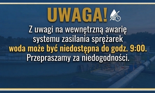 Niebieski baner ostrzegawczy z napisem Uwaga! niedostępność wody do godz. 9:00 z powodu awarii zasilania sprężarek