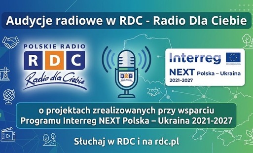 Chcesz wiedzieć co się zmieniło w Twojej okolicy za sprawą środków UE? Zapraszamy do wysłuchania audycji radiowych w „RDC - Radio Dla Ciebie” nt. projektów zrealizowanych przy wsparciu Programu Interreg NEXT Polska – Ukraina 2021-2027.