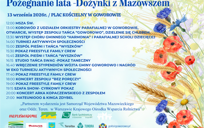 Kolorowy plakat promujący wydarzenie „Pożegnanie lata – Dożynki z Mazowszem”, które odbędzie się 13 września 2026 roku na placu kościelnym w Goworowie. Na jasnym, błękitnym tle widoczne są ilustracje kłosów zbóż, maków, chabrów i stokrotek symbolizujące żniwa. Po prawej stronie umieszczono program wydarzenia z godzinami mszy, korowodu, występów tanecznych i koncertów lokalnych zespołów, m.in. „Wyszków”, „Bez Poręczy”, „Freestyle Family Crew”, „Mateuniooo & Kinga Zydbel”. Na dole plakatu widnieją logotypy partnerów i organizatorów, w tym Samorządu Województwa Mazowieckiego, Banku Spółdzielczego w Goworowie oraz Gminnego Ośrodka Kultury Sportu i Rekreacji w Goworowie.